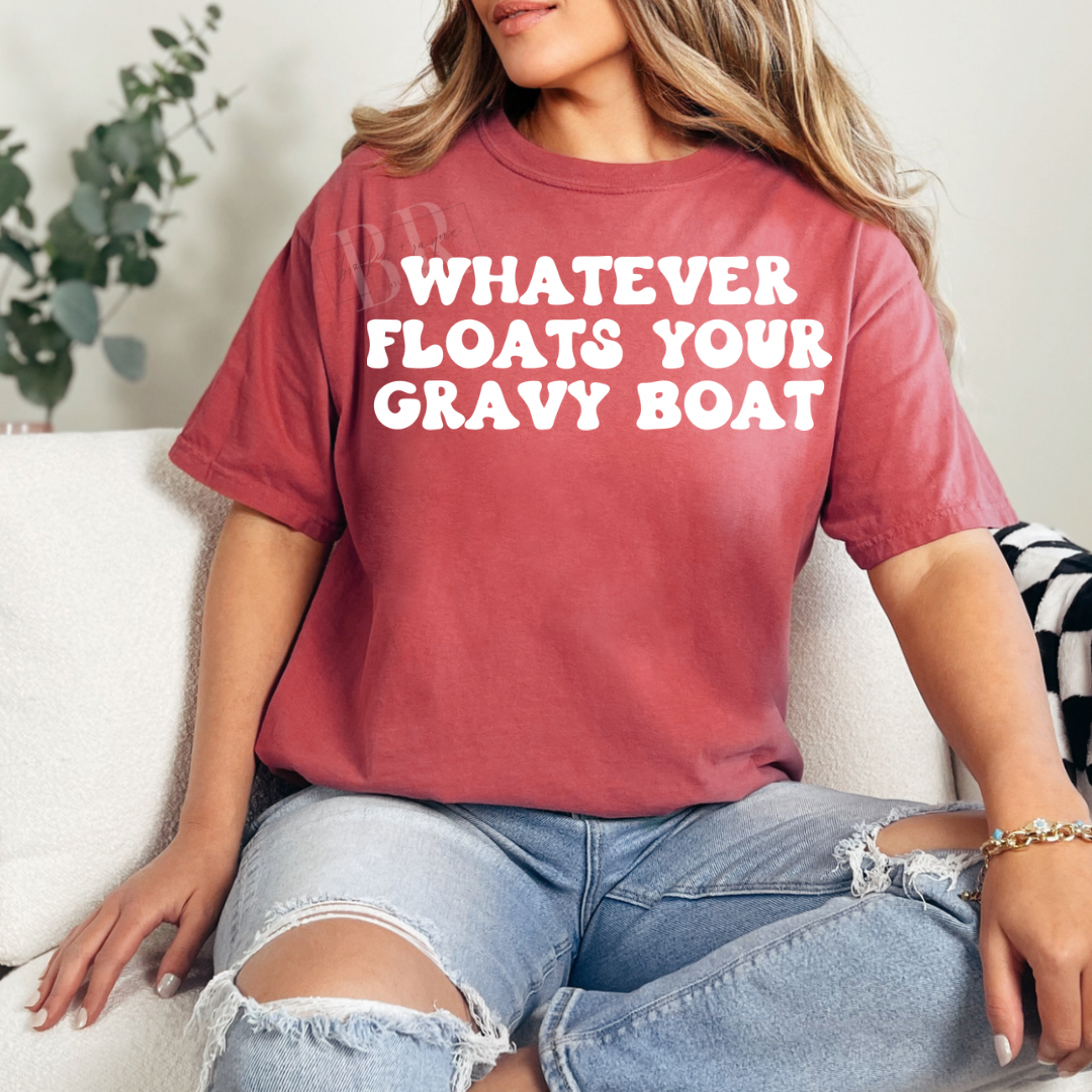 Whatever Floats Your Gravy Boat PREORDER