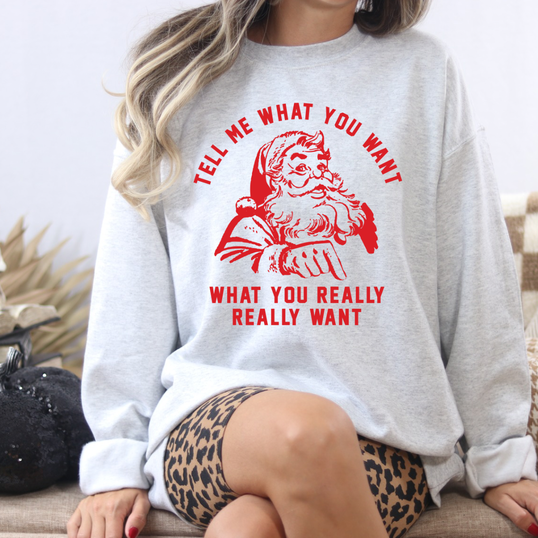 Tell Me What You Want Sweatshirt PREORDER