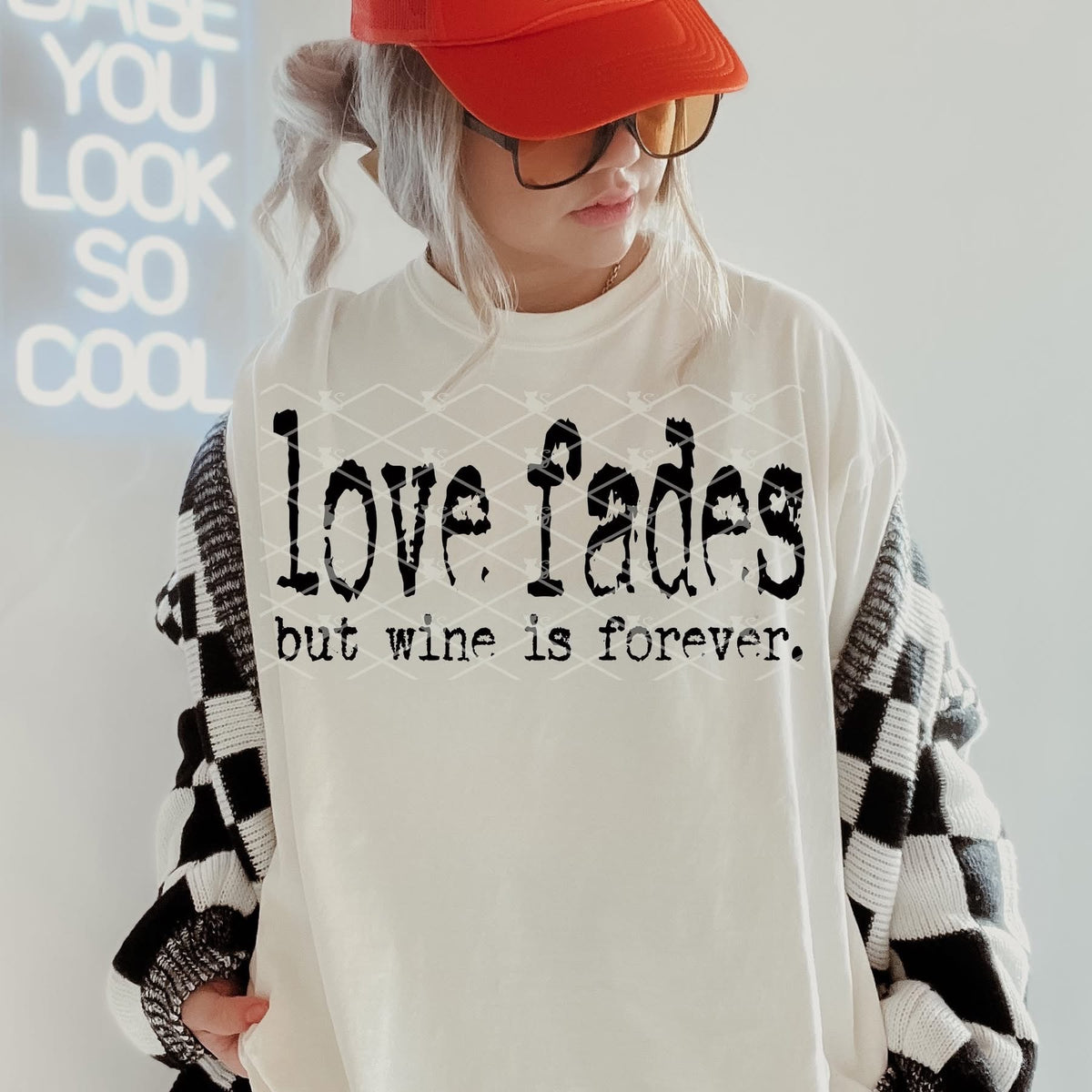 Love Fades But Wine Is Forever PREORDER