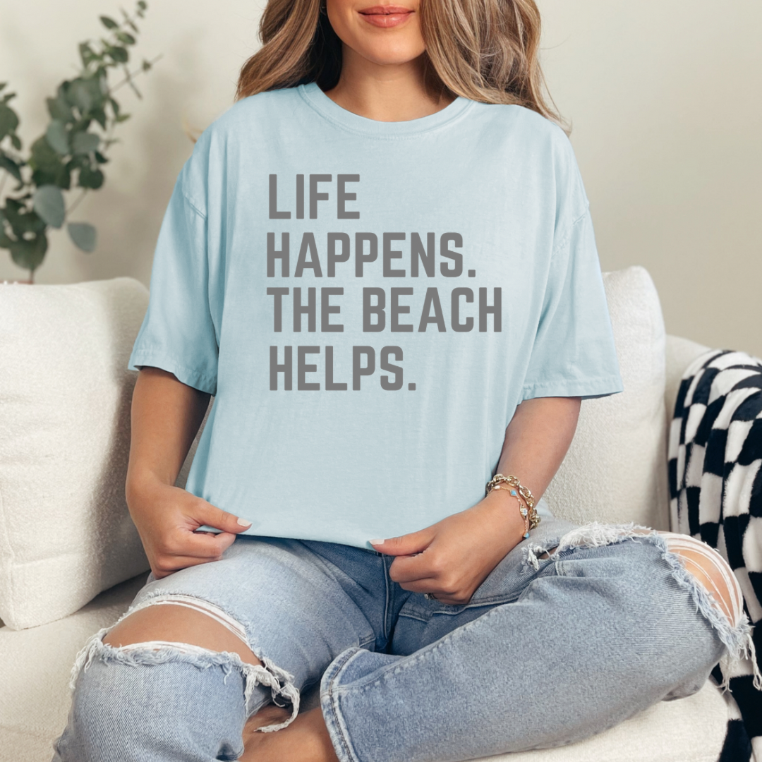 Life Happens The Beach Helps PREORDER