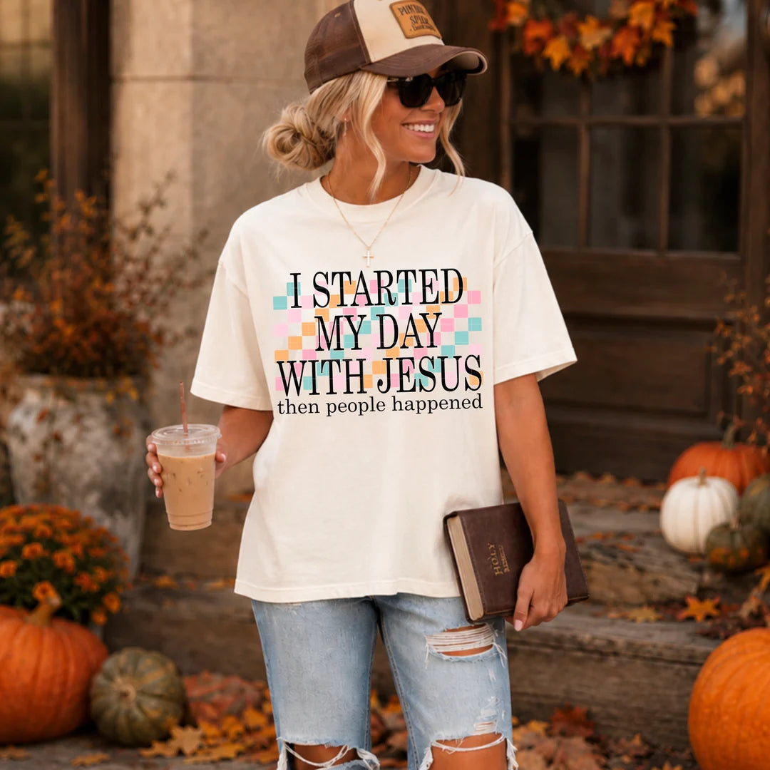 Started My Day With Jesus Then People Happened PREORDER