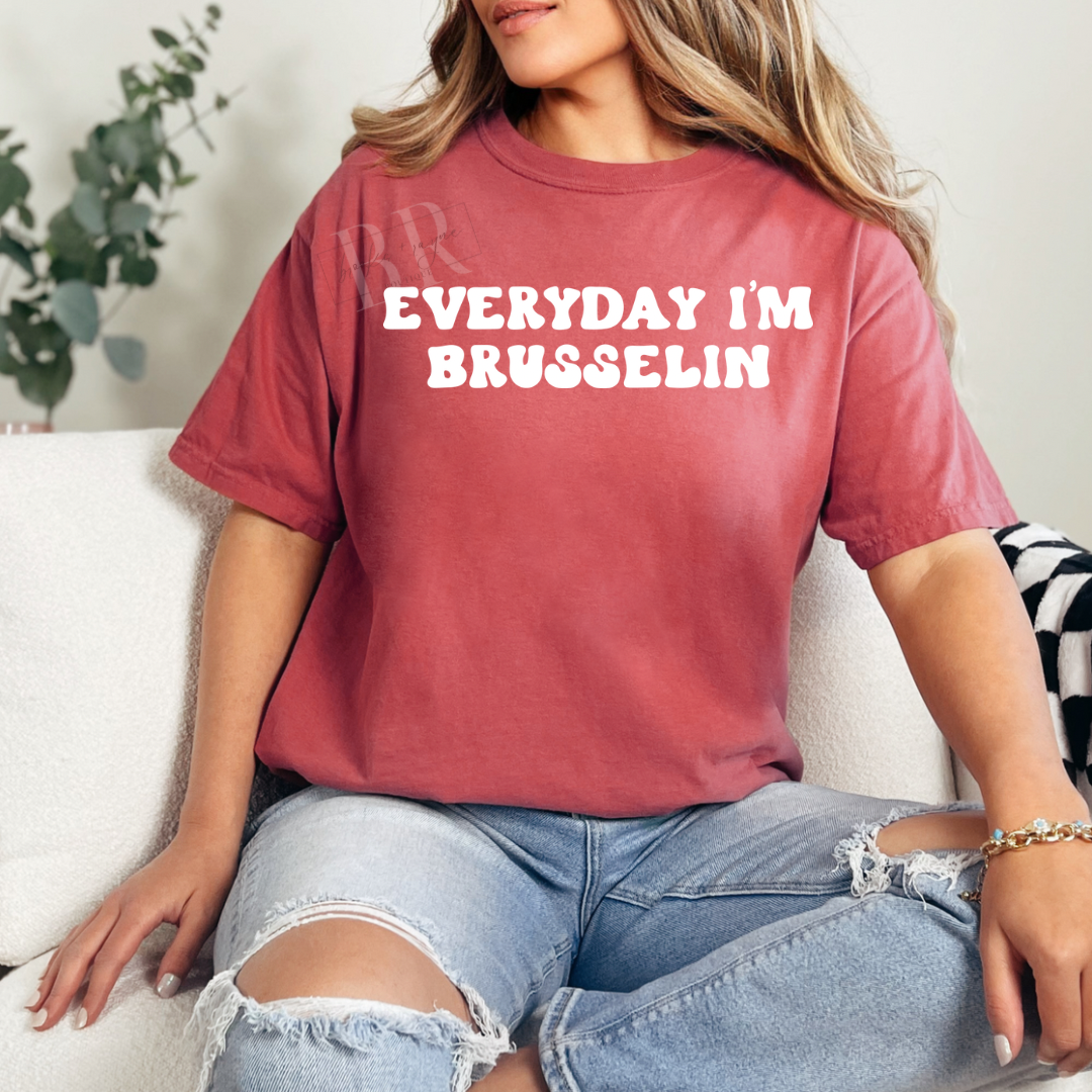 Everyday I’m Brusselin’ PREORDER